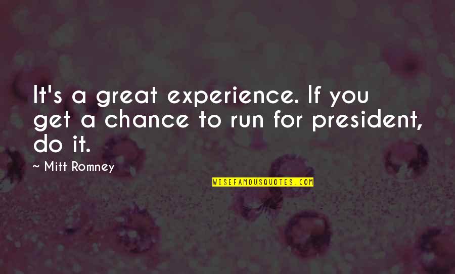 Extreme Ownership Quotes By Mitt Romney: It's a great experience. If you get a
