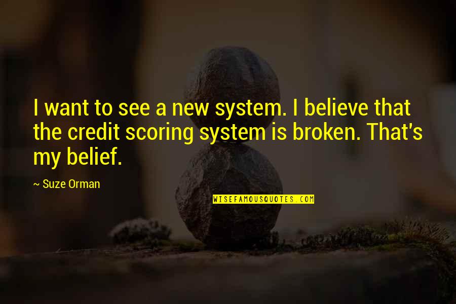 Extreme Ownership Quotes By Suze Orman: I want to see a new system. I