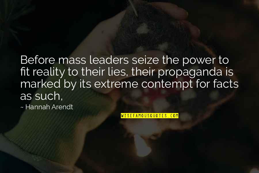 Extreme Power Quotes By Hannah Arendt: Before mass leaders seize the power to fit