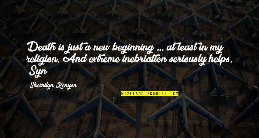 Extreme Religion Quotes By Sherrilyn Kenyon: Death is just a new beginning ... at