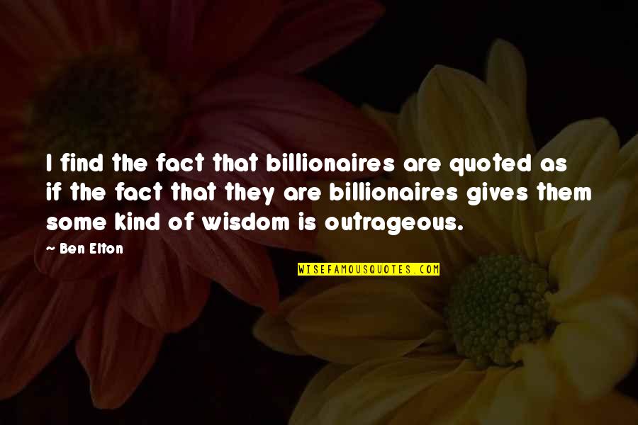 Extreme Weather Quotes By Ben Elton: I find the fact that billionaires are quoted