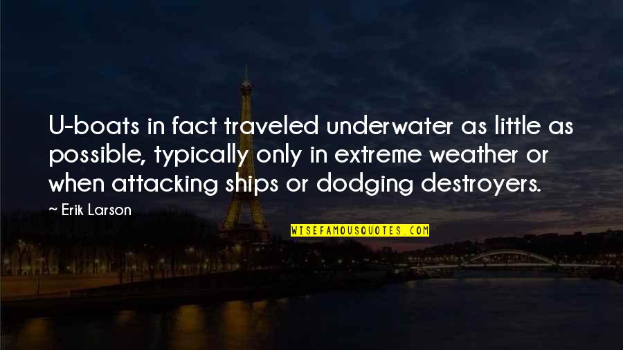 Extreme Weather Quotes By Erik Larson: U-boats in fact traveled underwater as little as