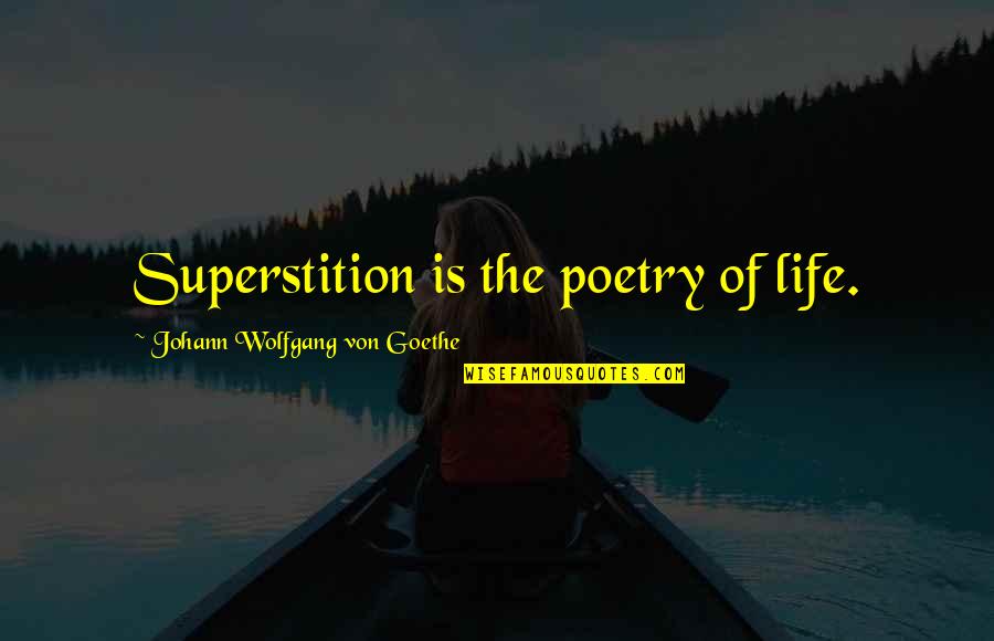 Extremely Funny Short Quotes By Johann Wolfgang Von Goethe: Superstition is the poetry of life.