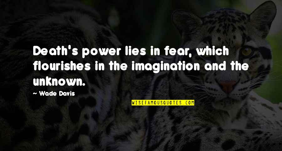 Extremely Good Love Quotes By Wade Davis: Death's power lies in fear, which flourishes in