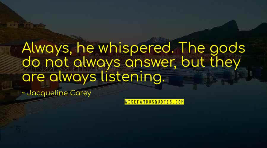 Extremely Grateful Quotes By Jacqueline Carey: Always, he whispered. The gods do not always