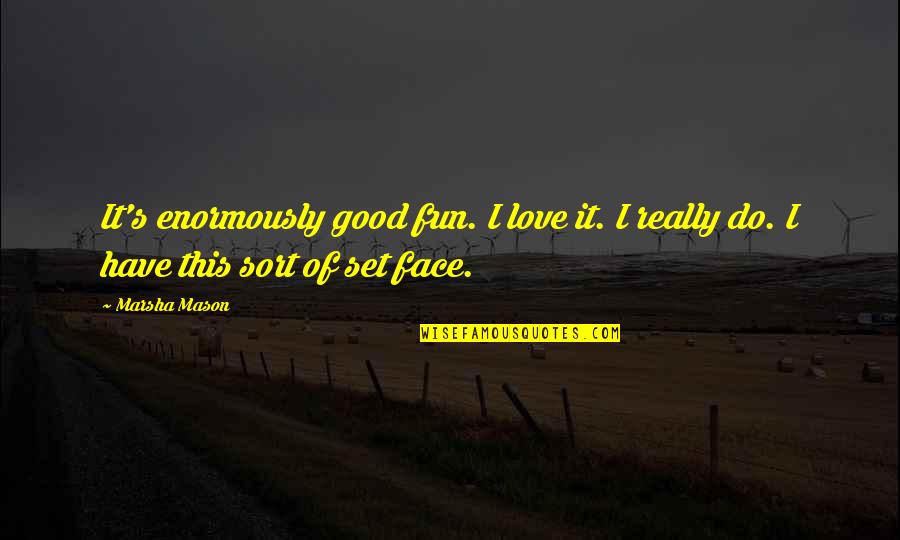 Extremely Heart Touching Love Quotes By Marsha Mason: It's enormously good fun. I love it. I