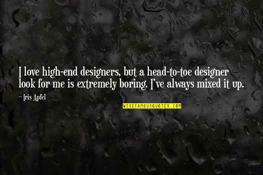 Extremely In Love Quotes By Iris Apfel: I love high-end designers, but a head-to-toe designer Extremely In Love Quotes By Iris Apfel: I love high-end designers, but a head-to-toe designer