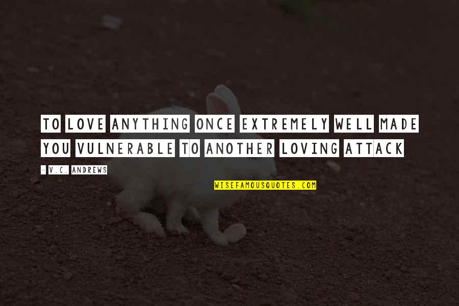 Extremely In Love Quotes By V.C. Andrews: To love anything once extremely well made you