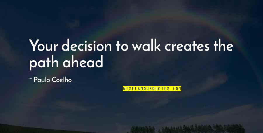 Extremely Loud Quotes By Paulo Coelho: Your decision to walk creates the path ahead