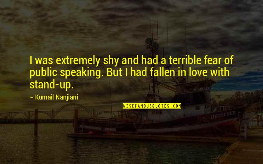 Extremely Love Quotes By Kumail Nanjiani: I was extremely shy and had a terrible