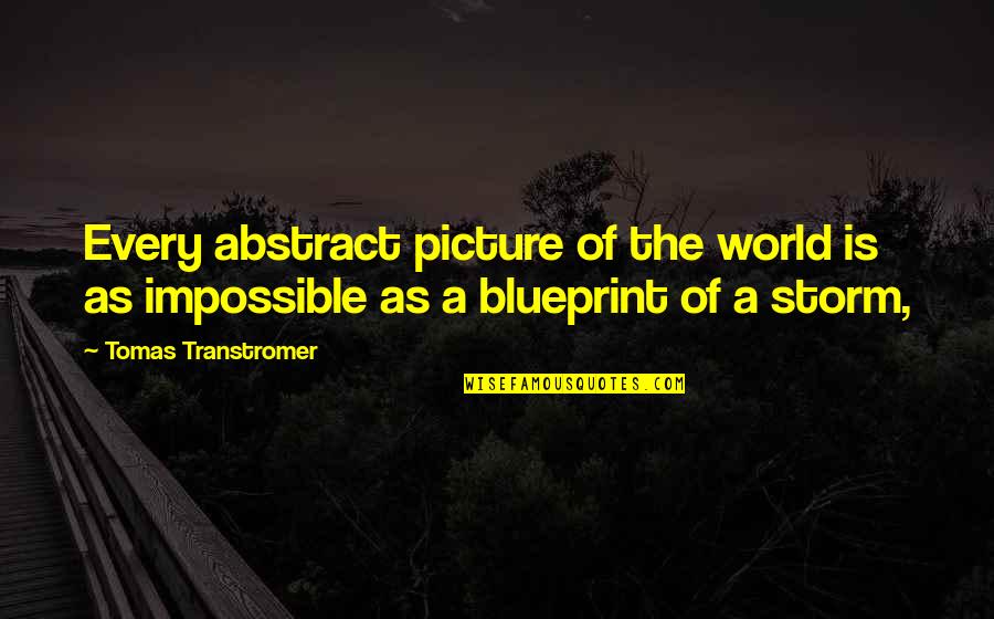 Extremely Love Quotes By Tomas Transtromer: Every abstract picture of the world is as