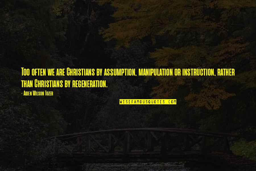 Extremely Motivational Quotes By Aiden Wilson Tozer: Too often we are Christians by assumption, manipulation