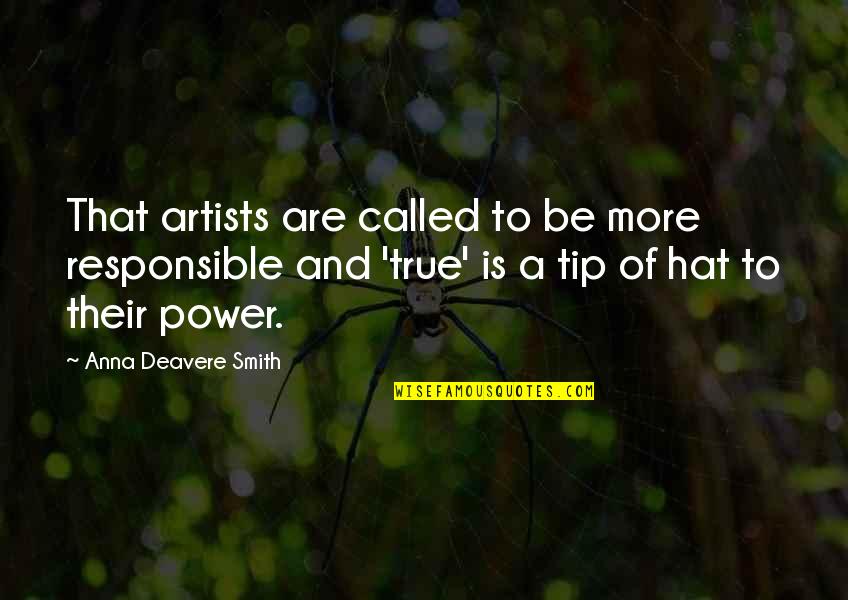 Extremely Powerful Quotes By Anna Deavere Smith: That artists are called to be more responsible