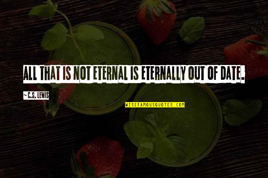 Extremely Powerful Quotes By C.S. Lewis: All that is not eternal is eternally out