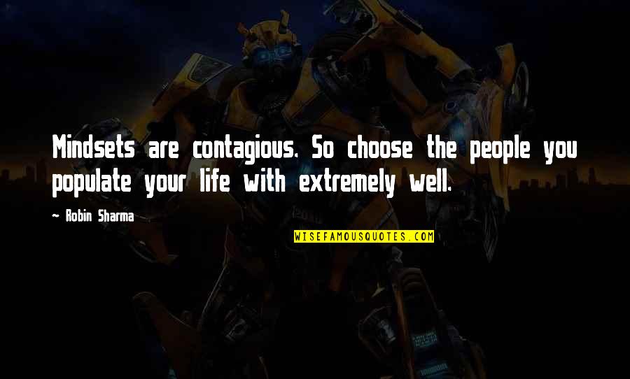 Extremely Quotes By Robin Sharma: Mindsets are contagious. So choose the people you