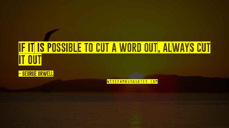 Extremely Romantic Quotes By George Orwell: If it is possible to cut a word Extremely Romantic Quotes By George Orwell: If it is possible to cut a word