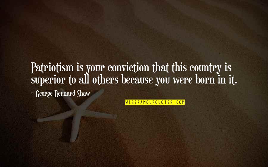 Extremely Romantic Short Quotes By George Bernard Shaw: Patriotism is your conviction that this country is Extremely Romantic Short Quotes By George Bernard Shaw: Patriotism is your conviction that this country is