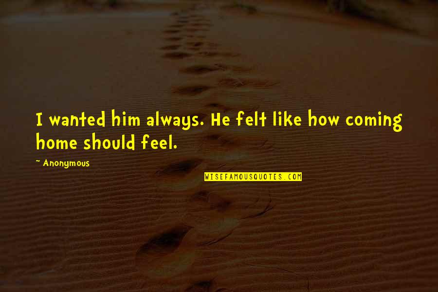 Extremely Sad Broken Heart Quotes By Anonymous: I wanted him always. He felt like how