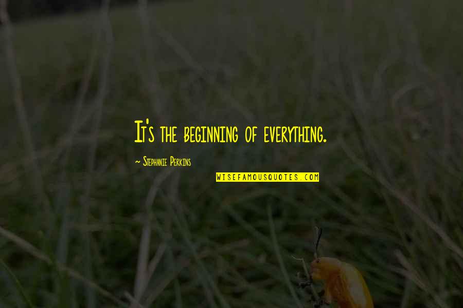 Extremely Sad Love Quotes By Stephanie Perkins: It's the beginning of everything.