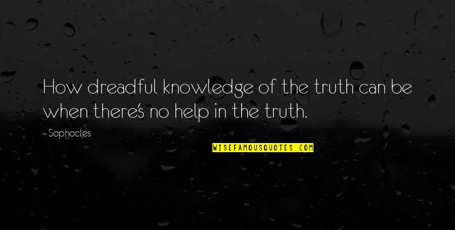 Extremely Sad Short Quotes By Sophocles: How dreadful knowledge of the truth can be