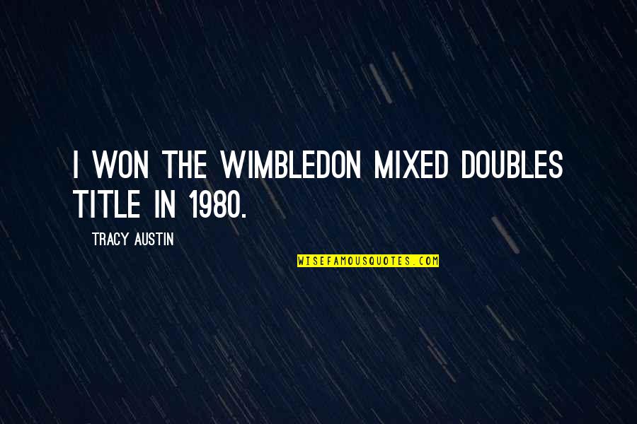 Extremely Short Love Quotes By Tracy Austin: I won the Wimbledon mixed doubles title in
