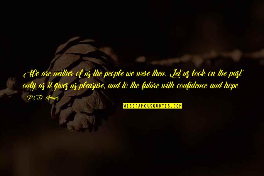 Extremely Touching Love Quotes By P.D. James: We are neither of us the people we