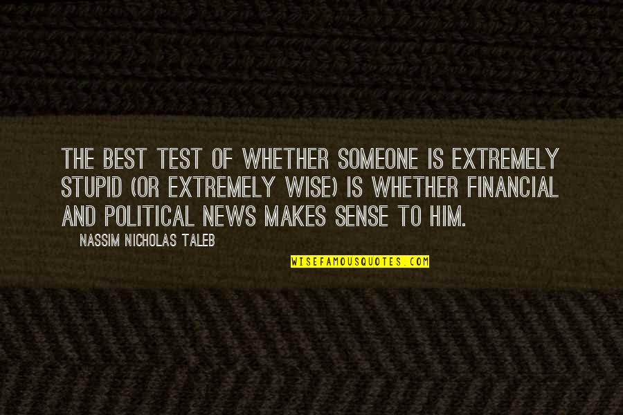 Extremely Wise Quotes By Nassim Nicholas Taleb: The best test of whether someone is extremely