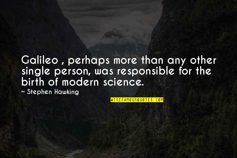 Extremely Wise Quotes By Stephen Hawking: Galileo , perhaps more than any other single