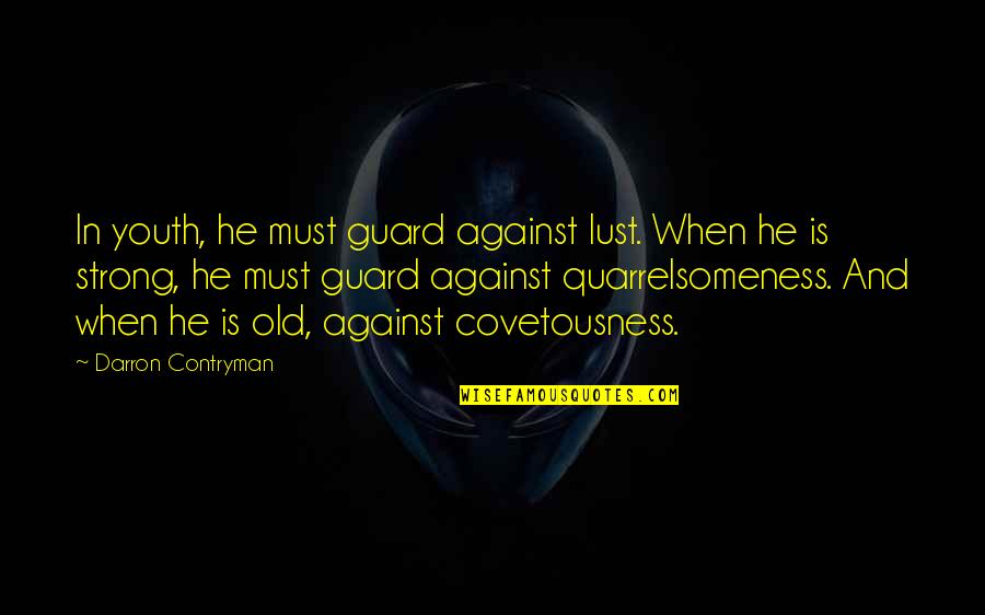 Extremem Quotes By Darron Contryman: In youth, he must guard against lust. When
