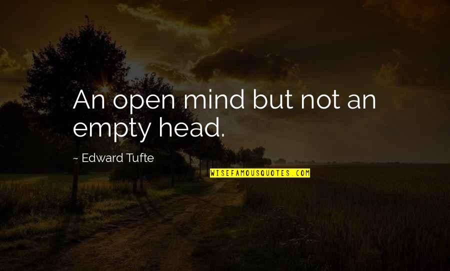 Extremer Quotes By Edward Tufte: An open mind but not an empty head.