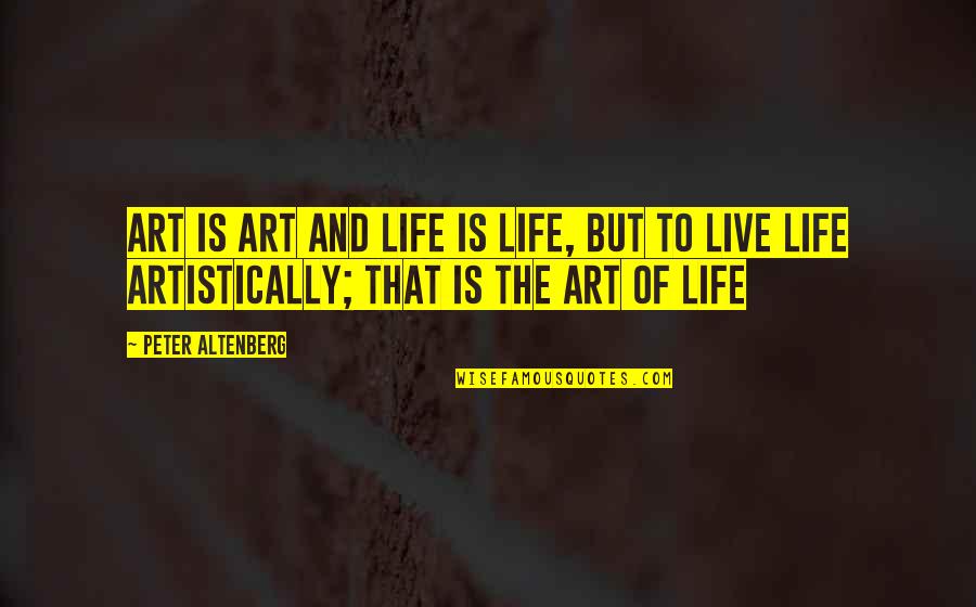 Extremerebate Quotes By Peter Altenberg: Art is art and life is life, but Extremerebate Quotes By Peter Altenberg: Art is art and life is life, but