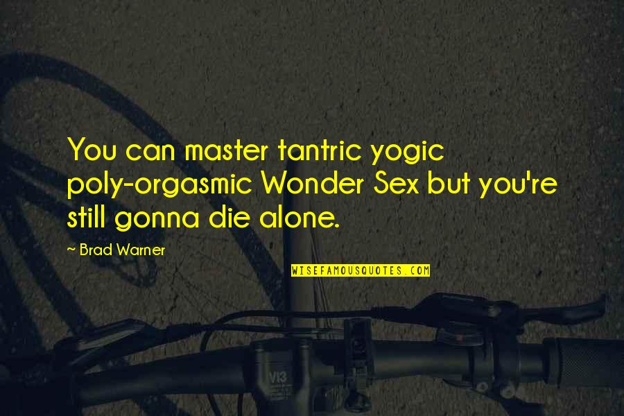 Extremeyl Quotes By Brad Warner: You can master tantric yogic poly-orgasmic Wonder Sex