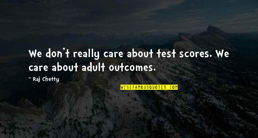 Extremeyl Quotes By Raj Chetty: We don't really care about test scores. We