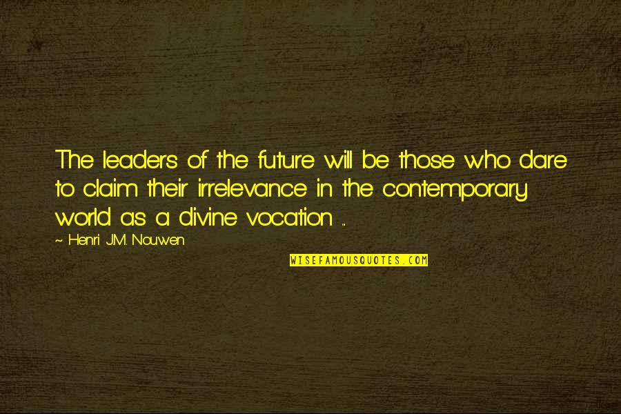 Extremidades De Los Reptiles Quotes By Henri J.M. Nouwen: The leaders of the future will be those Extremidades De Los Reptiles Quotes By Henri J.M. Nouwen: The leaders of the future will be those