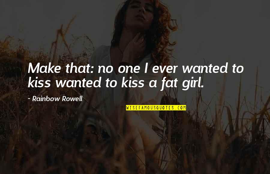 Extremidades De Los Reptiles Quotes By Rainbow Rowell: Make that: no one I ever wanted to Extremidades De Los Reptiles Quotes By Rainbow Rowell: Make that: no one I ever wanted to