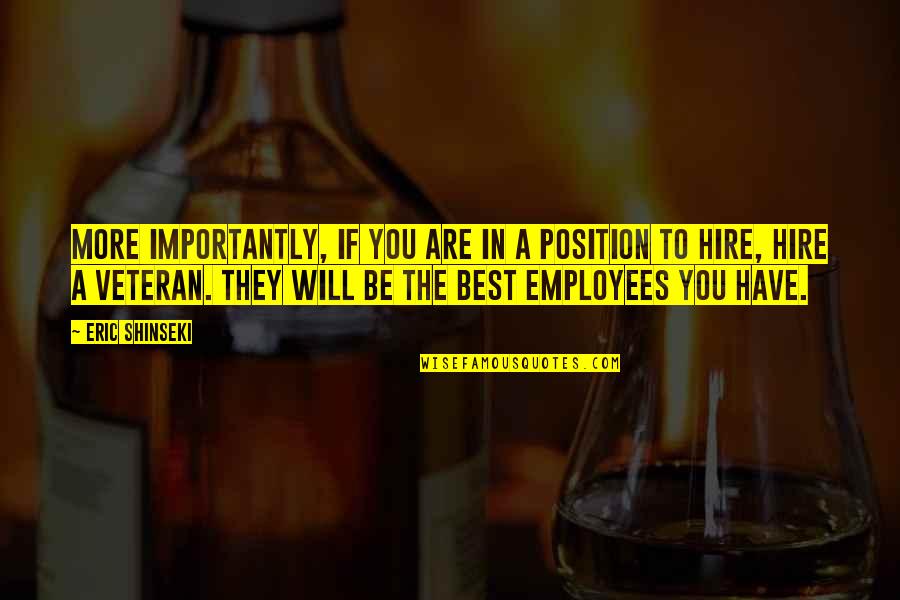 Extremidades Superiores Quotes By Eric Shinseki: More importantly, if you are in a position