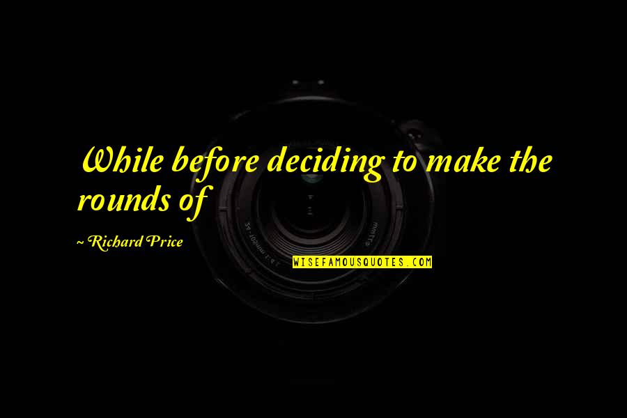 Extremis Quotes By Richard Price: While before deciding to make the rounds of Extremis Quotes By Richard Price: While before deciding to make the rounds of