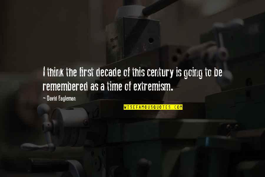 Extremism Quotes By David Eagleman: I think the first decade of this century