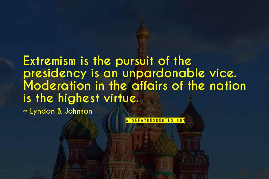 Extremism Quotes By Lyndon B. Johnson: Extremism is the pursuit of the presidency is