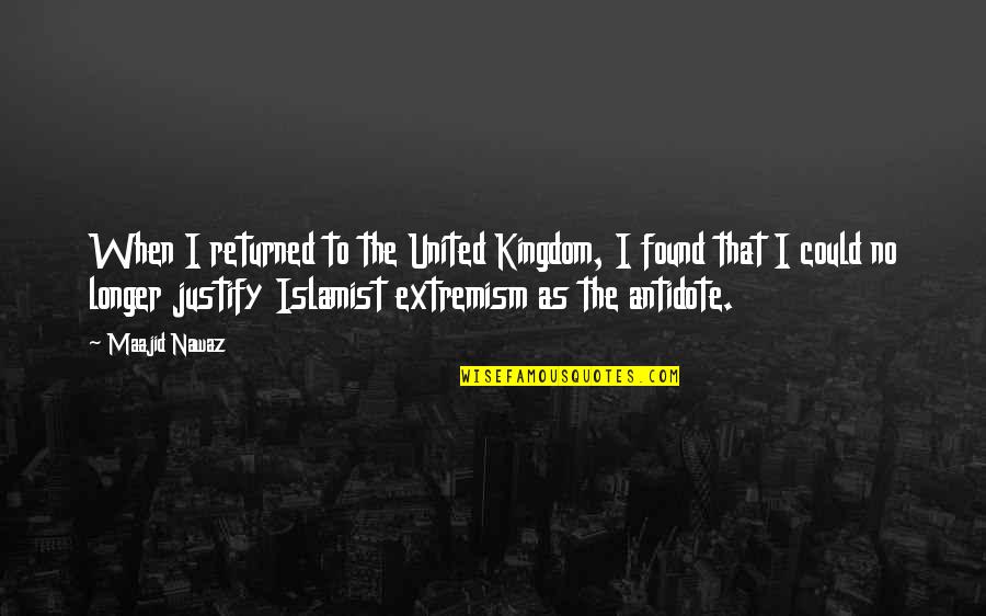 Extremism Quotes By Maajid Nawaz: When I returned to the United Kingdom, I