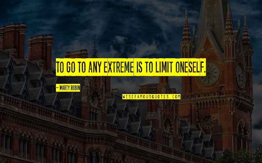 Extremism Quotes By Marty Rubin: To go to any extreme is to limit