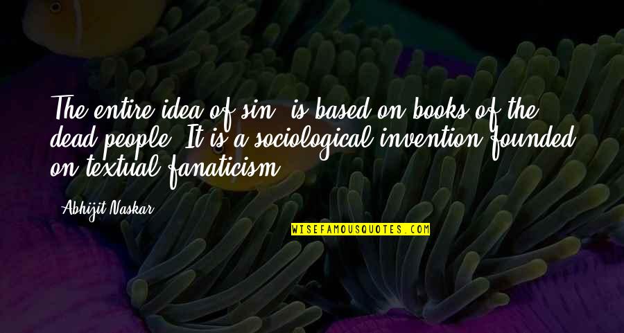 Extremism Quotes Quotes By Abhijit Naskar: The entire idea of sin, is based on
