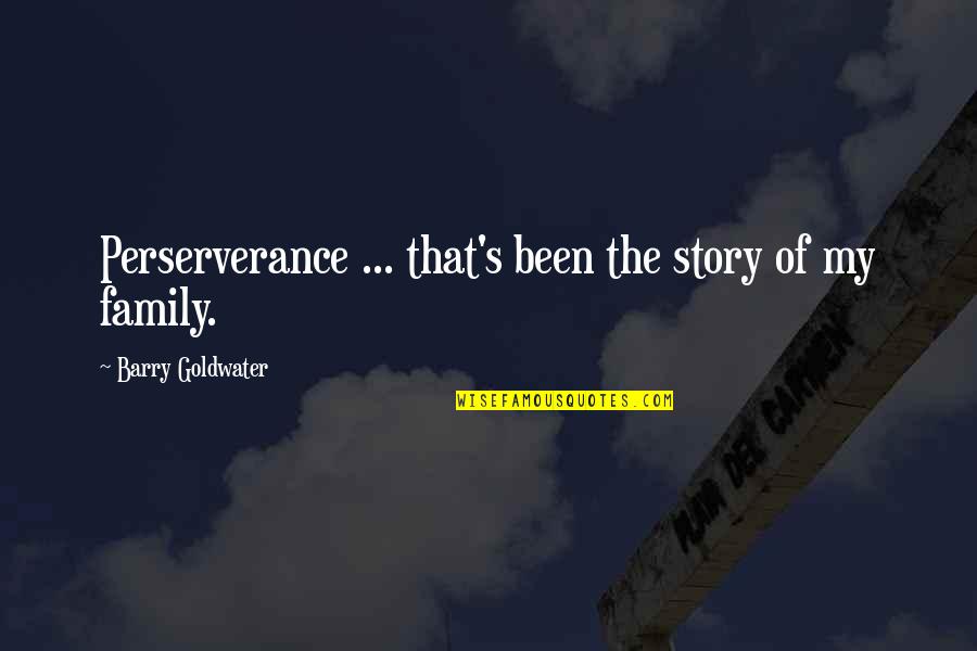 Extremismos Quotes By Barry Goldwater: Perserverance ... that's been the story of my