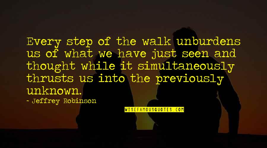 Extremismos Quotes By Jeffrey Robinson: Every step of the walk unburdens us of
