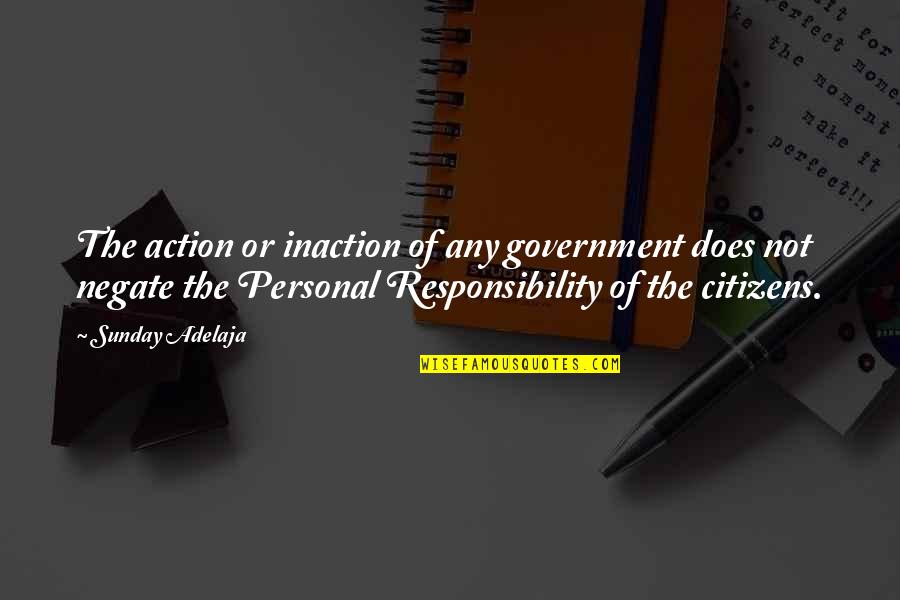 Extremisms Quotes By Sunday Adelaja: The action or inaction of any government does Extremisms Quotes By Sunday Adelaja: The action or inaction of any government does
