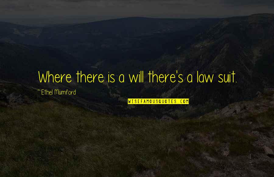 Extremist Religion Quotes By Ethel Mumford: Where there is a will there's a law