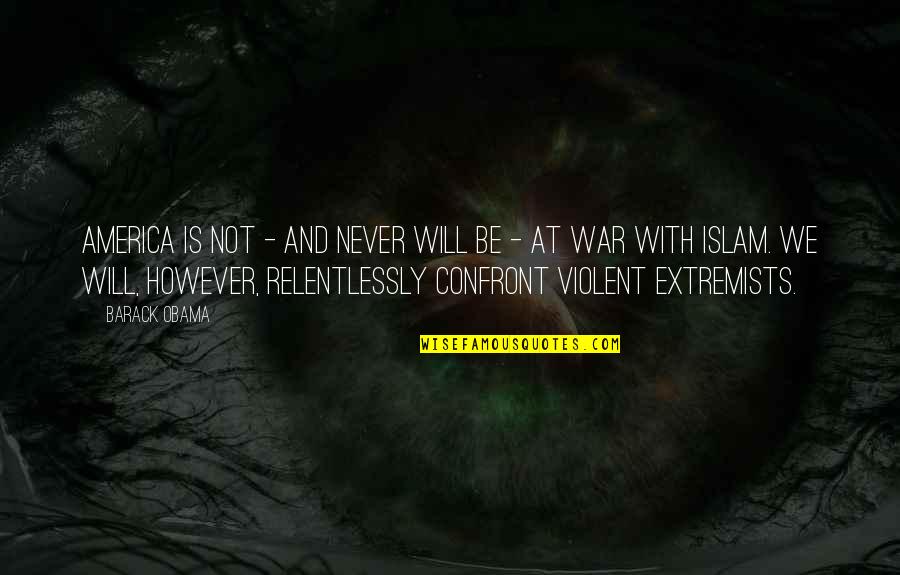 Extremists Quotes By Barack Obama: America is not - and never will be Extremists Quotes By Barack Obama: America is not - and never will be