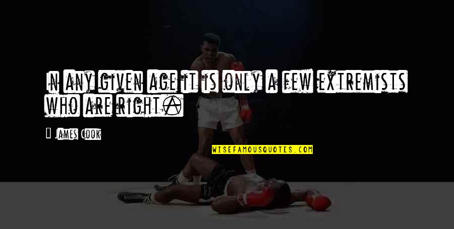 Extremists Quotes By James Cook: In any given age it is only a