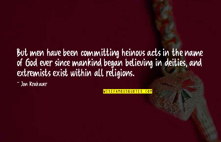Extremists Quotes By Jon Krakauer: But men have been committing heinous acts in