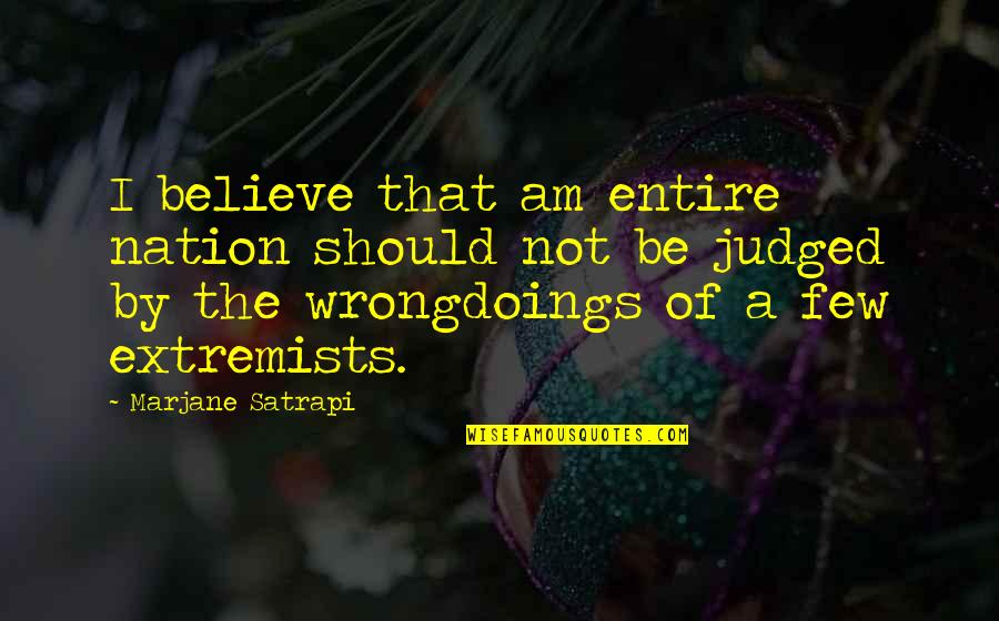 Extremists Quotes By Marjane Satrapi: I believe that am entire nation should not Extremists Quotes By Marjane Satrapi: I believe that am entire nation should not